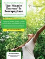 The Miracle Enzyme is Serrapeptase: The 2nd Gift From Silkworms: Giving The Answer To Pain, Chronic Inflammation and Clogged Arteries 1910521000 Book Cover