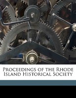 Proceedings of the Rhode Island Historical Society Volume 36 1149500018 Book Cover