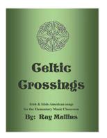 Celtic Crossings: Irish & Irish-American songs for the Elementary Music Classroom 1096683180 Book Cover