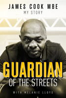 Guardian of the Streets: James Cook MBE, My Story 1785314912 Book Cover