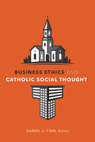 Business Ethics and Catholic Social Thought 1647120748 Book Cover