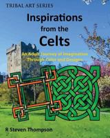 Inspirations from the Celts: An Adult Journey of Imagination Through Color and Designs 0692674624 Book Cover