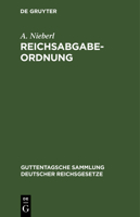 Reichsabgabeordnung: Vom 13. Dezember 1919, Nebst Einführungsverordnung Vom 18. Dezember 1919 Und Übergangsverordnung Vom 11. Oktober 1921 3112605934 Book Cover