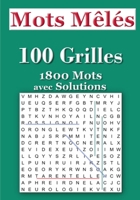 Mots Mêlés 100 Grilles 1800 Mots avec Solutions: pour adultes et enfants de +12 ans. Format du livre pratique pour emporter avec soi dans les transports en commun ou en voyage. B088YB8XBK Book Cover