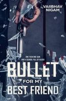 Bullet for my best friend: One teen one gun and a school full of blood 198414653X Book Cover