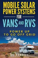 Mobile Solar Power Systems For Vans and RVs: Power Up To Go Off Grid 1983880574 Book Cover