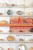 Ways of Knowing: A New History of Science, Technology and Medicine 0719059941 Book Cover