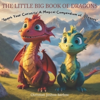 The Little Big Book of Dragons: "Spark Your Curiosity: A Magical Compendium of Dragons" B0CSDW25B2 Book Cover