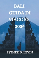 Bali Guida Di Viaggio 2024: Una Guida Completa Per Esplorare l'Isola Di Bali B0CM8RP6SR Book Cover