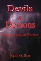 Devils & Demons: Waging Spiritual Warfare 1481056824 Book Cover