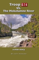 Troop 624 vs. The Mokelumne River: a true story B09MYXTFQH Book Cover