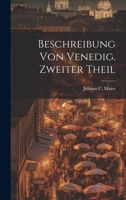 Beschreibung von Venedig. Zweiter Theil 1022553747 Book Cover