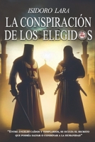 LA CONSPIRACIÓN DE LOS ELEGIDOS: Angél caidos, Templarios, Reyes Catolicos y trama con el legado de una estirpe. (Spanish Edition) B0DQLZNGMY Book Cover