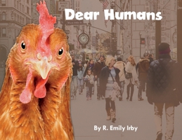 Dear Humans: Humans and chickens are more alike than you think! 1733309284 Book Cover