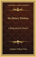 Sir Henry Wotton; A Biographical Sketch 3337012302 Book Cover