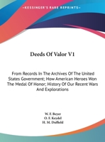 Deeds of Valor V1: From Records in the Archives of the United States Government; How American Heroes Won the Medal of Honor; History of Our Recent Wars and Explorations 1163640042 Book Cover