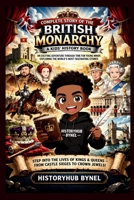 Complete Story of The BRITISH MONARCHY: A Kids' History Book: An Exciting Adventure Through Time for Young Minds Exploring the World’s Most Fascinating Stories (History Books for Children) B0F7RGHVGT Book Cover