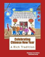 Celebrating Chinese New Year: A Rich Tradition 1513631616 Book Cover