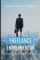 The Freelance Entrepreneur: Post Pandemic Dream B0BCSDPW5Q Book Cover
