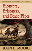 Pioneers, Prisoners, and Peace Pipes (Frontier Pennsylvania) 1620065142 Book Cover