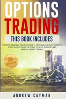Options Trading: Options Trading Crash Course + Options And Day Trading. Start Investing In Otions, Stocks And Futures Like An Expert Trader 1914509021 Book Cover