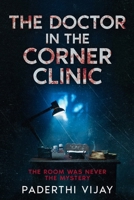 The Doctor in the Corner Clinic: The Room Was Never the Mystery (The Corner Room Series) B0GY5FBWWZ Book Cover