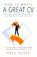 How to Write a Great CV: Discover What Interviewers are Looking for, Focus on Your Strengths and Perfect Your Presentation 1857038924 Book Cover