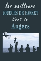 Les meilleurs joueurs de Basket sont de Angers   Carnet de notes: Carnet de note pour les Joueurs de Basket nés à Angers   cadeaux pour un ami, une ... la famille amateur de Basket (French Edition) B084QLSYQ6 Book Cover