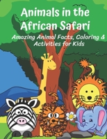 Animals in the African Safari Amazing Animal Facts, Coloring & Activities for Kids: Fun facts, coloring sheets, mazes, word searches, drawing, word scrambles for kids ages 6-8 B08R7GYVYT Book Cover