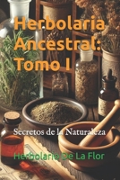 Herbolaria Ancestral: Tomo I: Secretos de la Naturaleza (Spanish Edition) B0F1CQF6J7 Book Cover