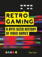 Retro Gaming: A Byte-sized History of Video Games – From Atari to Zelda 1912785102 Book Cover