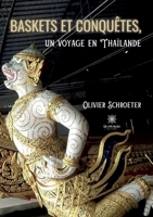 Baskets et conquêtes - Un voyage en Thaïlande B09TVBW2HV Book Cover