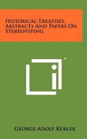 Historical Treatises, Abstracts and Papers on Stereotyping 1258265125 Book Cover