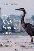 The Bird-Friendly City: Creating Safe Urban Habitats 164283047X Book Cover