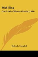 Wah Sing: Our Little Chinese Cousin (1904) 1104525216 Book Cover