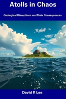 Atolls in Chaos: Geological Disruptions and Their Consequences B0DZX4R3SJ Book Cover
