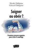 Soigner ou obéir ? Premières mesures urgentes pour éviter le naufrage: Premières mesures urgentes pour éviter le naufrage (French Edition) B01M7O1W51 Book Cover