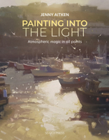 Painting into the Light: How to work atmospheric magic with your oil paints 1800921276 Book Cover
