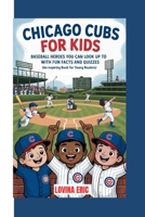 Chicago cubs for kids: Baseball Heroes You Can Look Up To with Fun Facts and Quizzes ( An Inspiring Book For Young Readers) B0G8FGGDN2 Book Cover