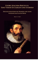 Georg Joachim Rheticus: Eine Vision in Zahlen und Sternen: Der heliozentrische Pionier und seine wissenschaftliche Reise (German Edition) 3384465946 Book Cover