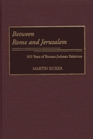 Between Rome and Jerusalem: 300 Years of Roman-Judaean Relations 0275971406 Book Cover