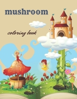 mushroom coloring book: mushroom coloring book for adults , "8.5 * 11" B09TJKN4TP Book Cover