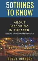 50 Things to Know About Majoring in Theater: Lessons Shared From Experience B08VCN6K9M Book Cover