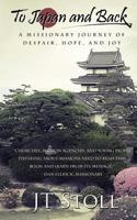 To Japan and Back: A Missionary Journey of Despair, Hope, and Joy 1976558158 Book Cover