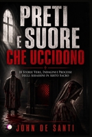 PRETI E SUORE CHE UCCIDONO: 18 Storie vere, indagini e processi degli assassini in abito sacro (Italian Edition) B0HBNNTWWB Book Cover