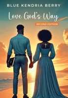 Love God's Way: Two Hearts, One Faith, A Lifetime Of Love B0F4M2CL8S Book Cover