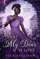 That, My Dear, Is Love B0F23CMB6Q Book Cover