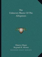 The Unknown Master Of The Albigenses 1425460801 Book Cover