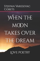 When the moon takes over the dream: Love Poetry 1533617538 Book Cover