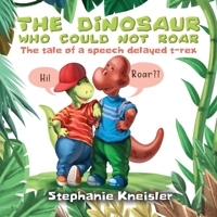 The Dinosaur Who Could Not Roar: The tale of a speech delayed t-rex 197721696X Book Cover